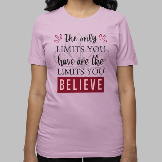 The Only Limits You Have Are The Limits You Believe Printed T-Shirt